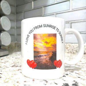 11 oz. Coffee Cup  - "I Love You From Sunrise to Sunset"
